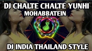 DJ INDIA CHALTE CHALTE YUNHI MOHABBATEIN REMIX TIKTOK THAILAND STYLE TERBARU 2022