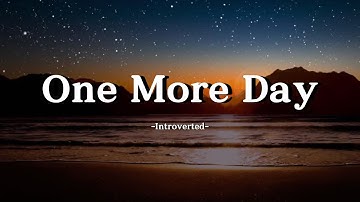 Introverted – One More Day (Lyrics) | When Goodbye is Near, But You Plead for Another Day