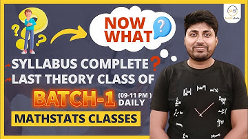 Now what ? Syllabus complete ? Last Theory Class of Batch-1 (9-11 pm Daily) | Mathstats@8810409392