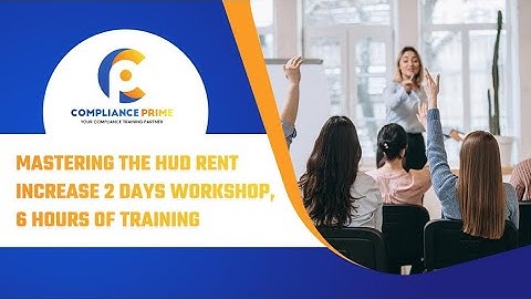MASTERING THE HUD RENT INCREASE 2 DAYS WORKSHOP, 6 HOURS OF TRAINING