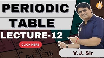 Periodic Table Lecture - 12 | Lecture 12 Periodic Table By VJ sir | Vishal Joshi Sir | #vjsir