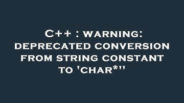 C++ : warning: deprecated conversion from string constant to 