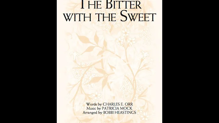 THE BITTER WITH THE SWEET (SATB Choir) - Charles E...