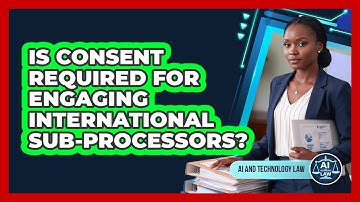 Is Consent Required For Engaging International Sub-Processors?