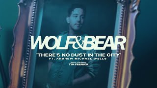 Wolf \u0026 Bear - THERE'S NO DUST IN THE CITY (ft. Andrew Michael Wells) (Official Music Video)