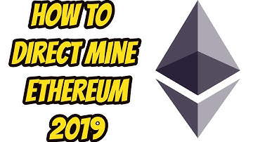 How to Direct Mine Ethereum 2019