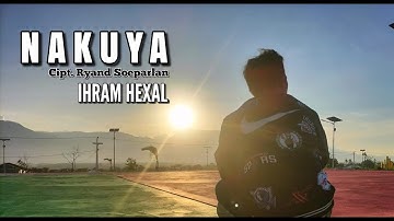 NAKUYA || Cipt. Ryand Soeparlan || Cover Ihram Hexal