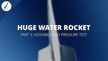 Tutorial: How to build a huge water rocket [3/5] - Pressure test and assembly