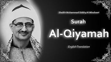Al Qiyamah | سورة القيامة | Mohamed Siddiq al-Minshawi | English Translation| الشيخ محمد المنشاوي