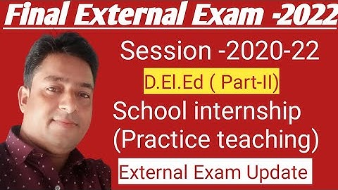 D.el.ed (Part-II) School internship including practice teaching Final.// External Exam.