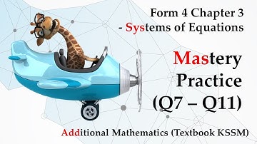 Form 4 Add Maths KSSM Chapter 3 - Systems of Equations | Mastery Practice Part 2 (Q7 -  Q11)