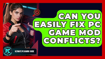 Can You Easily Fix PC Game Mod Conflicts? - Ultimate PC Gaming Guide