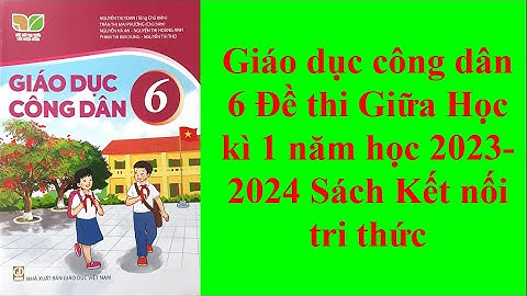 Giáo dục công dân 6 Đề thi Giữa Học kì 1 năm học 2023 - 2024 Sách Kết nối tri thức