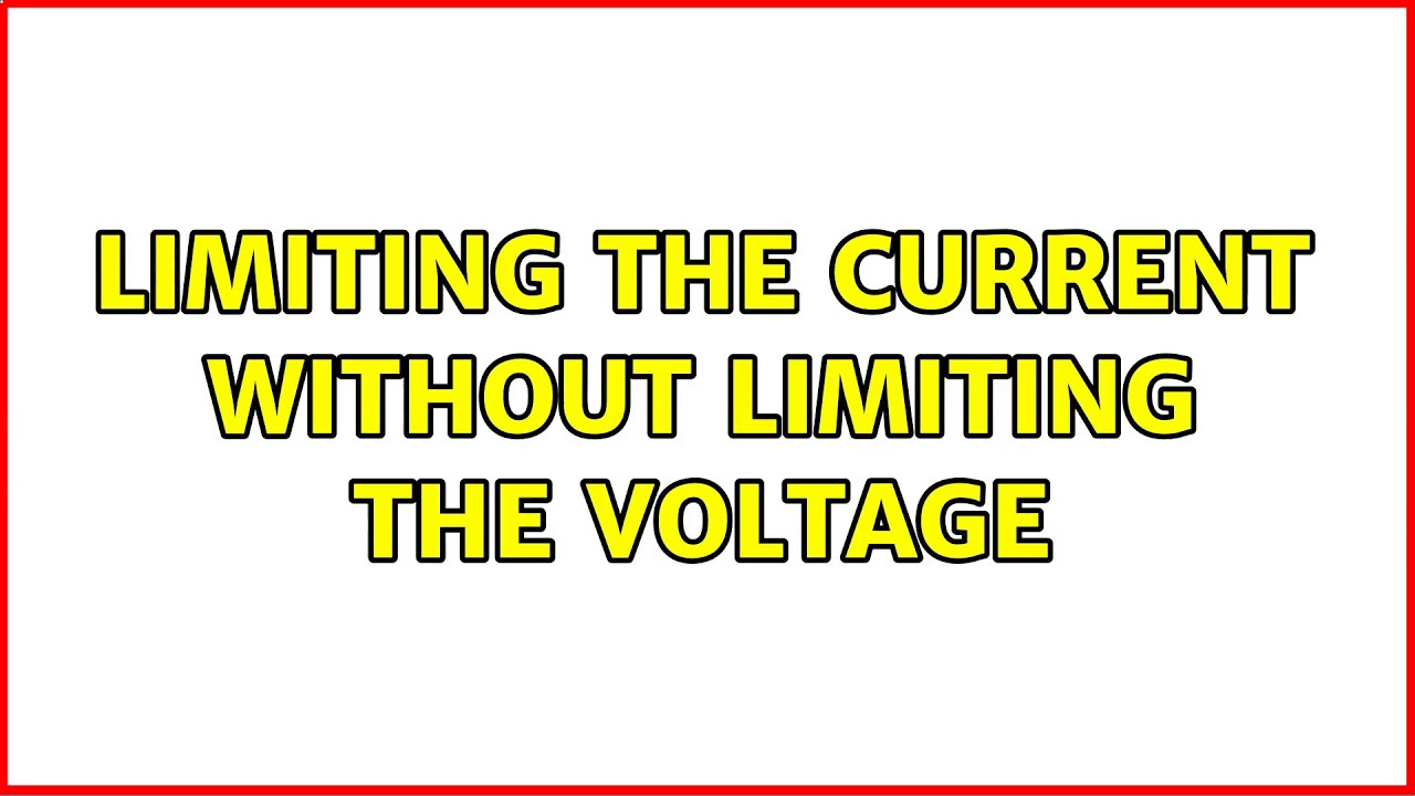 Limiting the current without limiting the voltage