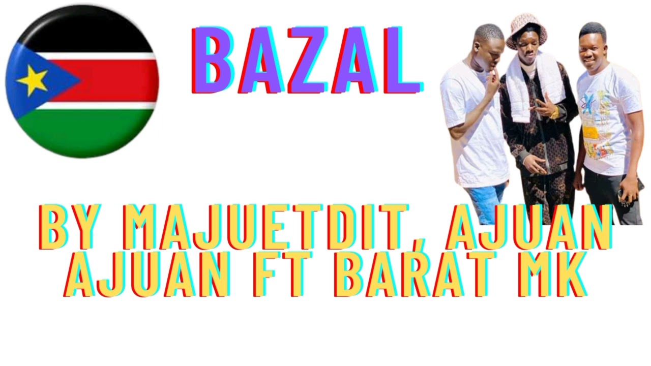 Bazal ku Zet by Majuetdit Ajuan Ajuan ft Barat MK Official Audio South Sudan music 2022