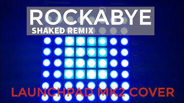 Clean Bandit - Rockabye ft. Sean Paul & Anne-Marie (SHAKED Remix) [Launchpad MK2 Cover]