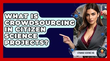What Is Crowdsourcing In Citizen Science Projects? - Strange Science HQ