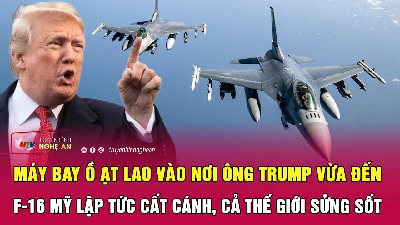 Nóng: Máy bay ồ ạt lao vào nơi ông Trump vừa đến, F-16 Mỹ lập tức cất cánh, cả thế giới sửng sốt