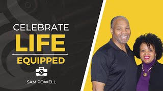 Celebrate Life | Equipped | Sam Powell