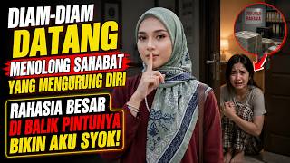 DIAM-DIAM DATANG MENOLONG SAHABAT YANG MENGURUNG DIRI Rahasia Besar Di Balik Pintunya Bikin Aku Syok
