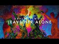 Leave her alone official lyric  artimus wolz