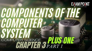 Class 11 Computer Science | Chapter 3: Components of the Computer System (Part 1)