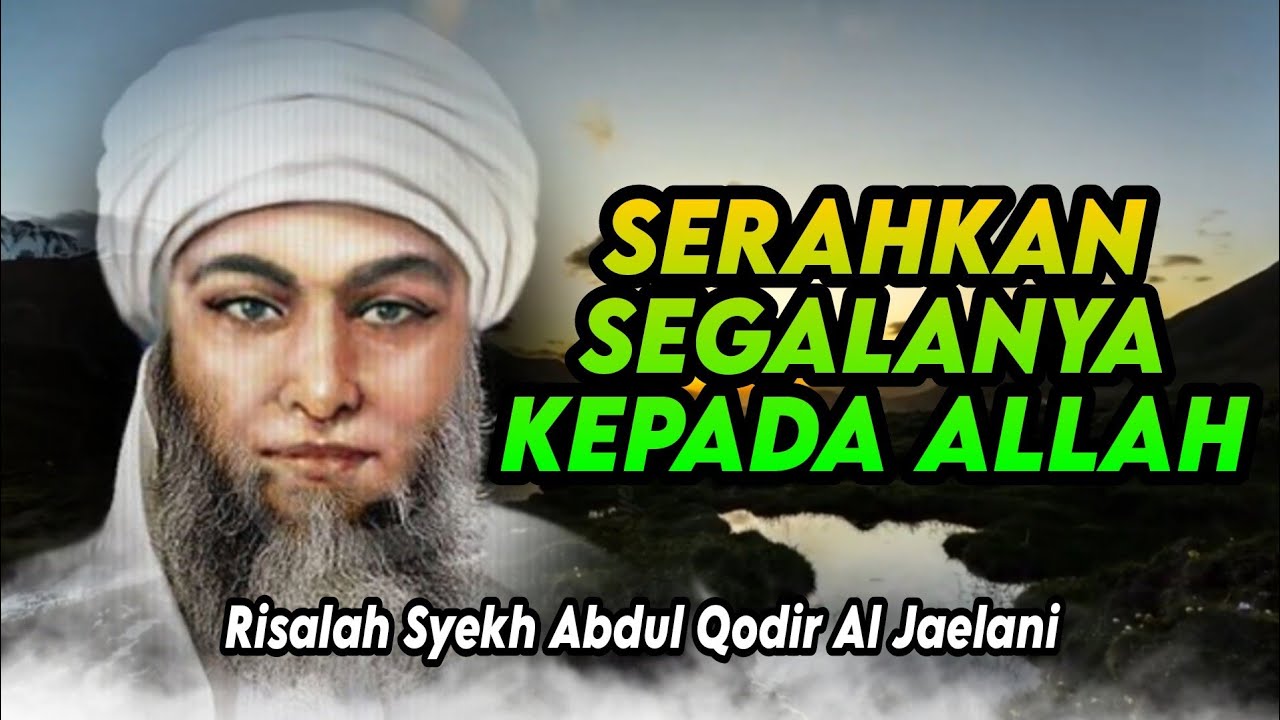 SERAHKAN SEGALANYA KEPADA ALLAH - Risalah Syekh Abdul Qodir Al Jaelani