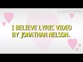 I believe in you oh Lord  Lyrics video by Jonathan Nelson