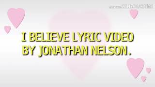 I believe in you oh Lord  Lyrics video by Jonathan Nelson