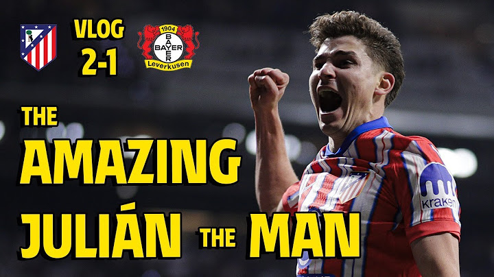 VLOG | Atlético de Madrid 2-1 Bayer Leverkusen | ¡Nunca dejes de picar, Julián Alvarez!