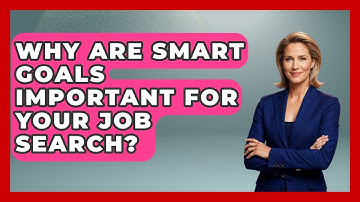 Why Are SMART Goals Important For Your Job Search? - Job Interview Pro Skills