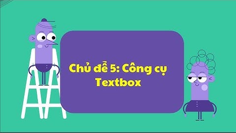 Tin học lớp 4 - Theo sách Luyện tập Tin học cùng IC3 Spark - Chủ đề 5: Công cụ TextBox