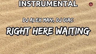 DJ Alex Man, Dj Diac - Right Here Waiting (Instrumental)