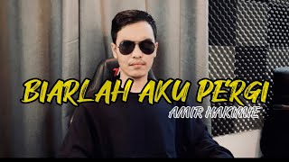 Biarlah Aku Pergi-(Cover)Amir Hakimie