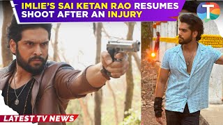 Imlie’s Sai Ketan Rao INJURED while shooting on a moving bus; resumes shoot after basic first aid