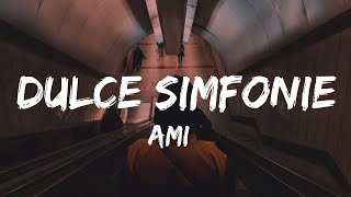 AMI - Dulce Simfonie ( Versuri/Lyrics )