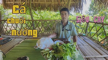 CÁ CHUỐI NƯỚNG SIÊU CAY QUẤN VỚI RAU SỐNG ĂN NGON HẾT NƯỚC CHẤM /ÔNGTAMVLOGS
