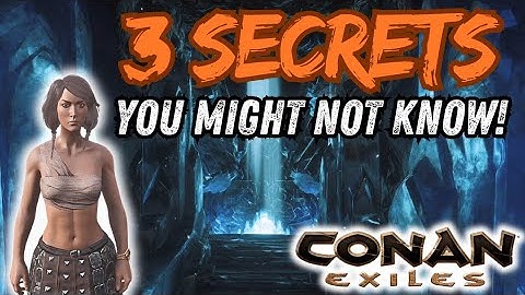 3 Secrets You Might not know about - Conan Exiles