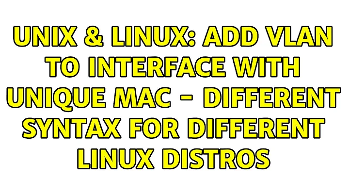 Unix & Linux: Add vlan to interface with unique mac - different syntax for different Linux distros