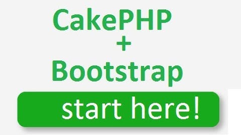 cakephp 3.4 tutorial for beginners step by step - 4 - How to use bootstrap and foundation