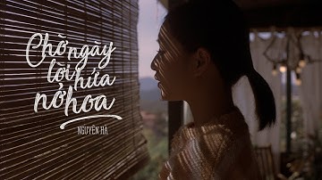 CHỜ NGÀY LỜI HỨA NỞ HOA - NGUYÊN HÀ | OFFICIAL MV