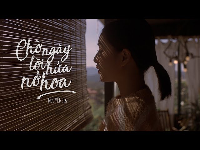 CHỜ NGÀY LỜI HỨA NỞ HOA - NGUYÊN HÀ | OFFICIAL MV class=