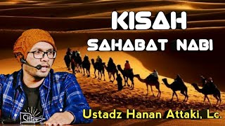 Kisah Sahabat Nabi | Ustadz Hanan Attaki, Lc