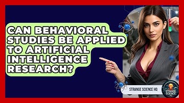 Can Behavioral Studies Be Applied to Artificial Intelligence Research? - Strange Science HQ