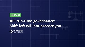 API run-time governance: Shift left will not protect you