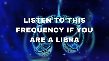 Libra Frequency (Activate The Powers Of The Libra)