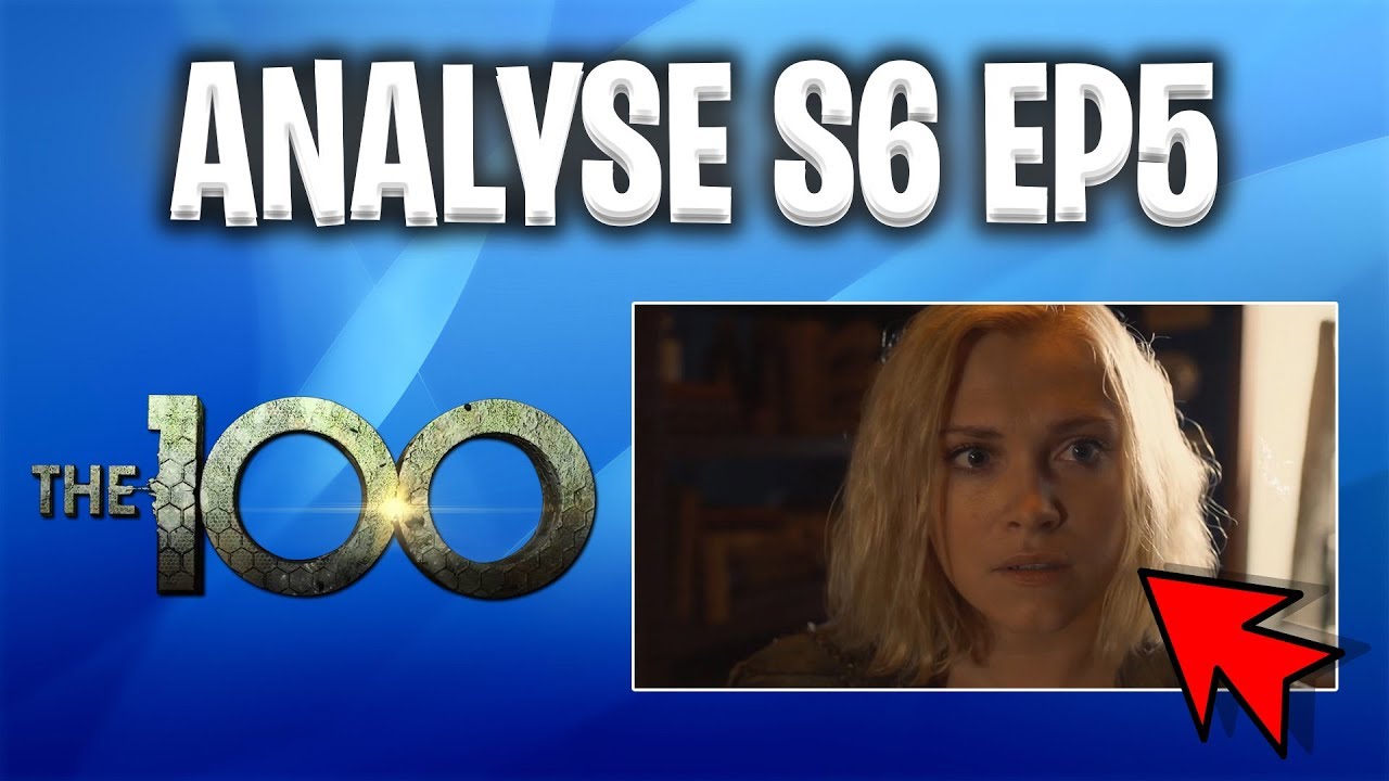 THE 100 SAISON 6 : ANALYSE EPISODE 5 - YouTube
