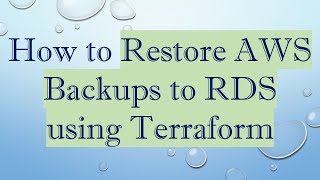 How to Restore AWS Backups to RDS using Terraform