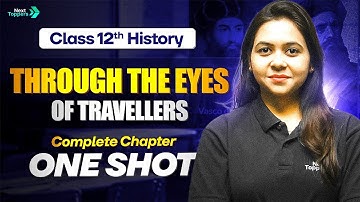 Through the Eyes of Travellers Class 12 One Shot | 12th History Chapter 5 Revision | CBSE 2025-26
