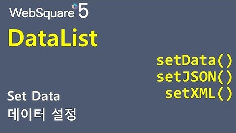 DataList - setData() & setJSON() & setXML() | DataList | WebSquare5 - Quick Guide